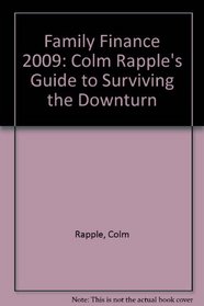 Family Finance 2009: Colm Rapple's Guide to Surviving the Downturn