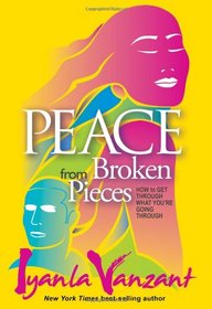 Peace from Broken Pieces: How to Get Through What Youre Going Through