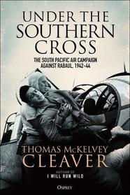 Under the Southern Cross: The South Pacific Air Campaign Against Rabaul, August 1942?February 1944