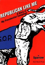 Republican Like Me: A Diary of My Presidential Campaign
