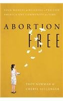 Abortion Free: Your Manual for Building a Pro-Life America One Community at a Time