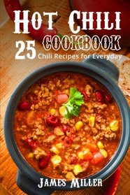 Hot Chili Cookbook: 25 Chili Recipes for Everyday
