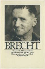 Bertolt Brecht. Sein Leben in Bildern und Texten.