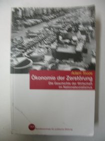 konomie der Zerstrung: Die Geschichte der Wirtschaft im Nationalsozialismus