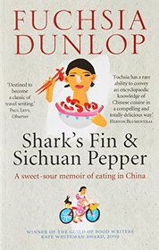 Shark's Fin and Sichuan Pepper: A Sweet-Sour Memoir of Eating in China