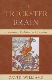 The Trickster Brain: Neuroscience, Evolution, and Narrative