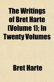 The Writings of Bret Harte (Volume 1); In Twenty Volumes