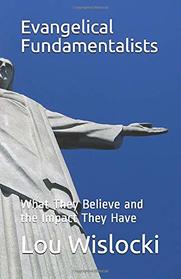 Evangelical Fundamentalists: What They Believe and the Impact They Have