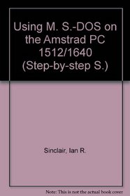 Using MS-DOS on the Amstrad PC 1512/ 1640 (Step-by-step S)