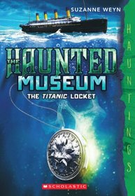 The Haunted Museum #1: The Titanic Locket: (a Hauntings novel)