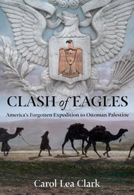 Clash of Eagles: America's Forgotten Expedition to Ottoman Palestine