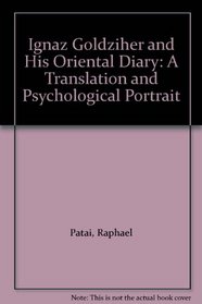 Ignaz Goldziher and His Oriental Diary: A Translation and Psychological Portrait