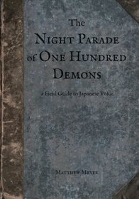 The Night Parade of One Hundred Demons: A Field Guide to Japanese Yokai