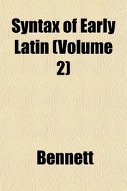 Syntax of Early Latin (Volume 2)
