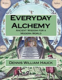 Everyday Alchemy: Ancient Wisdom for a Modern World (Alchemy Study Program) (Volume 3)
