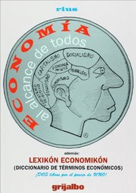Economia al alcance de todos, ademas: Lexikon Economicon (Diccionario de terminos economicos). Dos libros por el precio de uno! (Obras De Rius) (Spanish Edition)