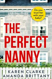 The Perfect Nanny: An utterly gripping and suspenseful psychological thriller with a breathtaking twist!