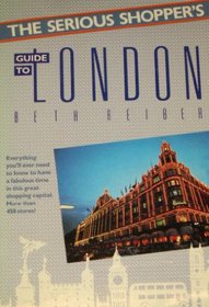 The Serious Shopper's Guide to London (The Serious Shopper's Series)