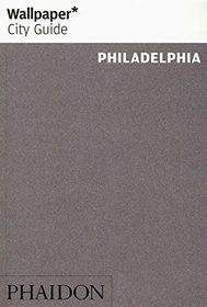Wallpaper* City Guide Philadelphia (Wallpaper City Guides)