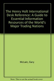 The Henry Holt International Desk Reference: A Guide to Essential Information Resources of the World's Major Trading Nations