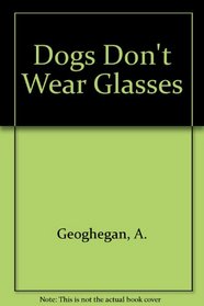 Dogs Don't Wear Glasses