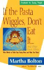 If the Pasta Wiggles, Don't Eat It...and Other Good Advice: Wise Words to Tickle Your Funny Bone and Make You Think