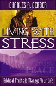 Living with Stress: Biblical Truths to Manage Your Life