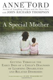 A Special Mother: Getting Through the Early Days of a Child's Diagnosis of Learning Disabilities and Related Disorders