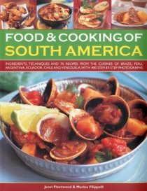 Food & Cooking of South America: Ingredients, techniques and signature recipes from the undiscovered traditional cuisines of Brazil, Argentina, Uruguay, ... Ecuador, Mexico, Columbia and Venezuela.