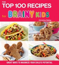 The Top 100 Recipes for Brainy Kids: Great Ways to Maximize Your Child's Potential