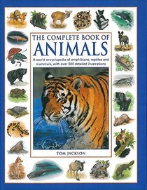 The World Encyclopedia of Animals: An Expert Reference Guide To 350 Amphibians, Reptiles And Mammals From Every Continent, With Over 500 Illustrations