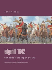 Edgehill 1642 : First Battle of the English Civil War (Praeger Illustrated Military History)