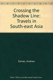 Crossing the Shadow Line: Travels in South-East Asia