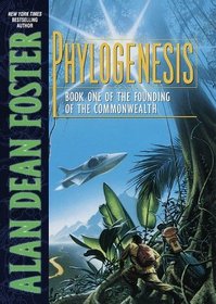 Phylogenesis : Book One of The Founding of the Commonwealth (Founding of the Commonwealth/ Alan Dean Foster, Bk 1)