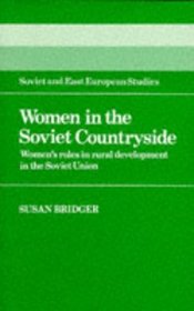 Women in the Soviet Countryside : Women's Roles in Rural Development in the Soviet Union (Cambridge Russian, Soviet and Post-Soviet Studies)