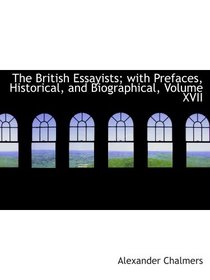 The British Essayists; with Prefaces, Historical, and Biographical, Volume XVII