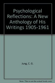 C G Jung: Psychological Reflections: A New Anthology of his Writings, 1905-1961 (Bollingen series)