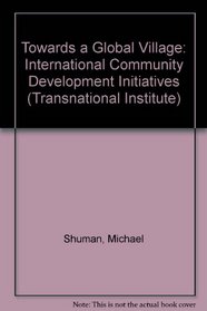 Towards a Global Village: International Community Development Initiatives (Transnational Institute)
