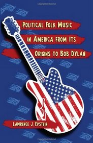 Political Folk Music in America from Its Origins to Bob Dylan