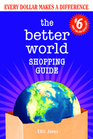 The Better World Shopping Guide #6: Every Dollar Makes a Difference (Better World Shopping Guide: Every Dollar Can Make a Difference)