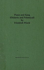 Piano and Song/Didactic and Polemical: The Collected Writings of Clara Schumann's Father and Only Teacher (Monographs in Musicology)