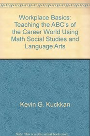 Workplace Basics: Teaching the ABC's of the Career World Using Math, Social Studies and Language Arts
