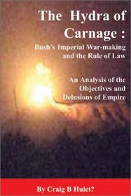 The Hydra of Carnage: Bush's Imperial War-making and the Rule of Law