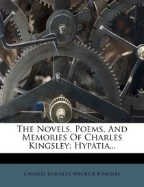 The Novels, Poems, And Memories Of Charles Kingsley: Hypatia...