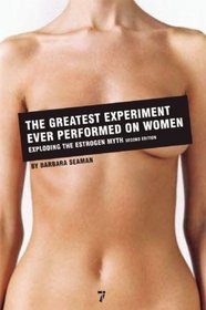 The Greatest Experiment Ever Performed on Women: Exploding the Estrogen Myth, Second Edition