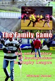 The Family Game: The Untold Story of Hooliganism in Rugby League
