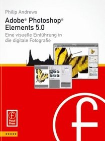Adobe Photoshop Elements 5.0: Visuelle Einfhrung in die digitale Bildbearbeitung (German Edition)