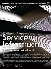 Service Infrastructure: On-Premise and in the Cloud (The Prentice Hall Service Technology Series from Thomas Erl)
