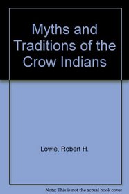 Myths and Traditions of the Crow Indians (Communal Societies in America)