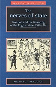 The Nerves of State: Taxation and the Financing of the English State, 1558-1714 (New Frontiers in History)